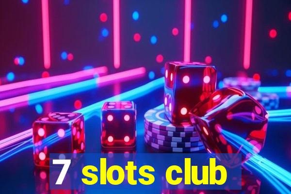 7 slots club